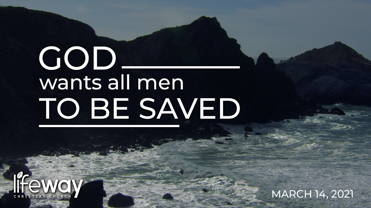 God Wants All Men to Be Saved - March 14, 2021