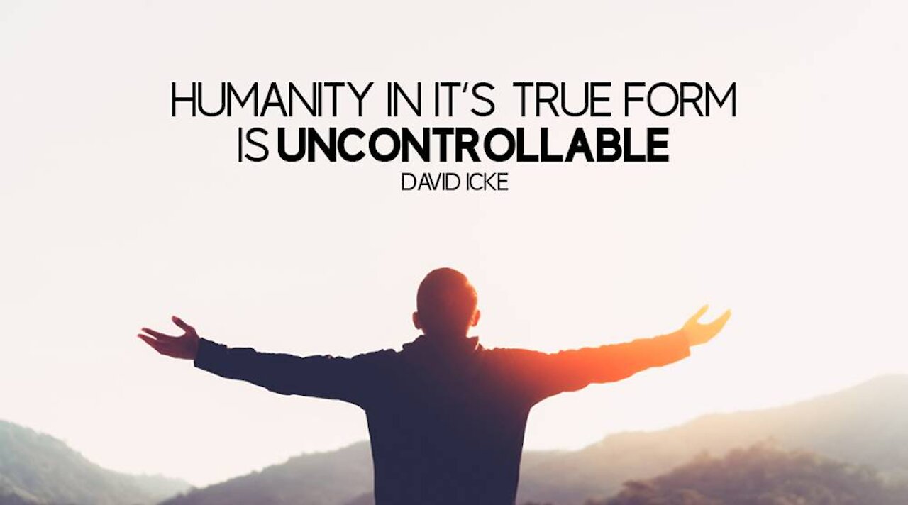 Humanity In It's True Form Is Unstoppable - David Icke