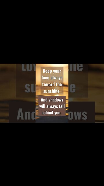 Keep your face always toward the sunshine and shadows will always fall behind you. #nevergiveup