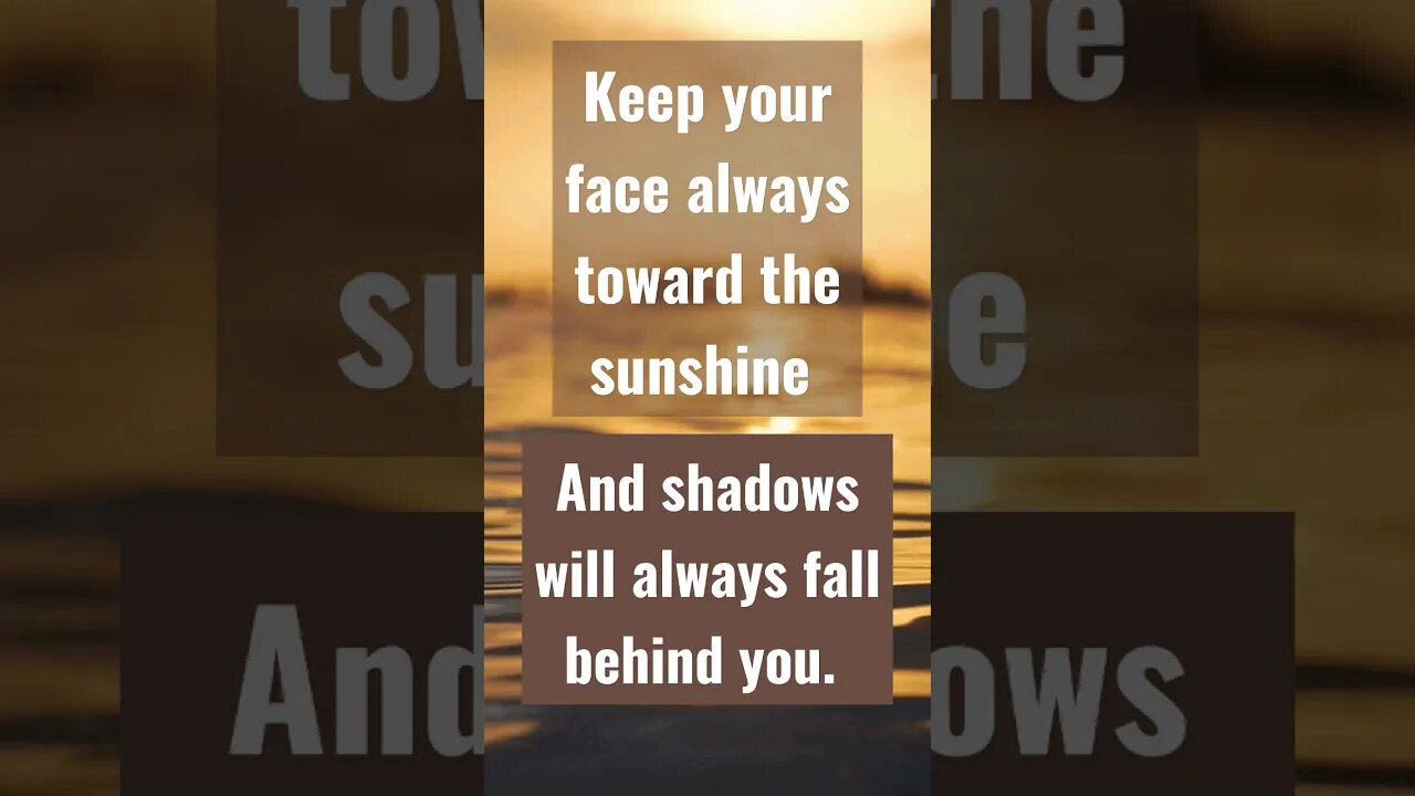 Keep your face always toward the sunshine and shadows will always fall behind you. #nevergiveup