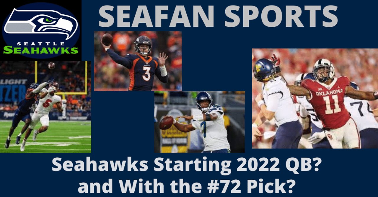 Seahawks Starting 2022 QB? and With the 72nd Pick?