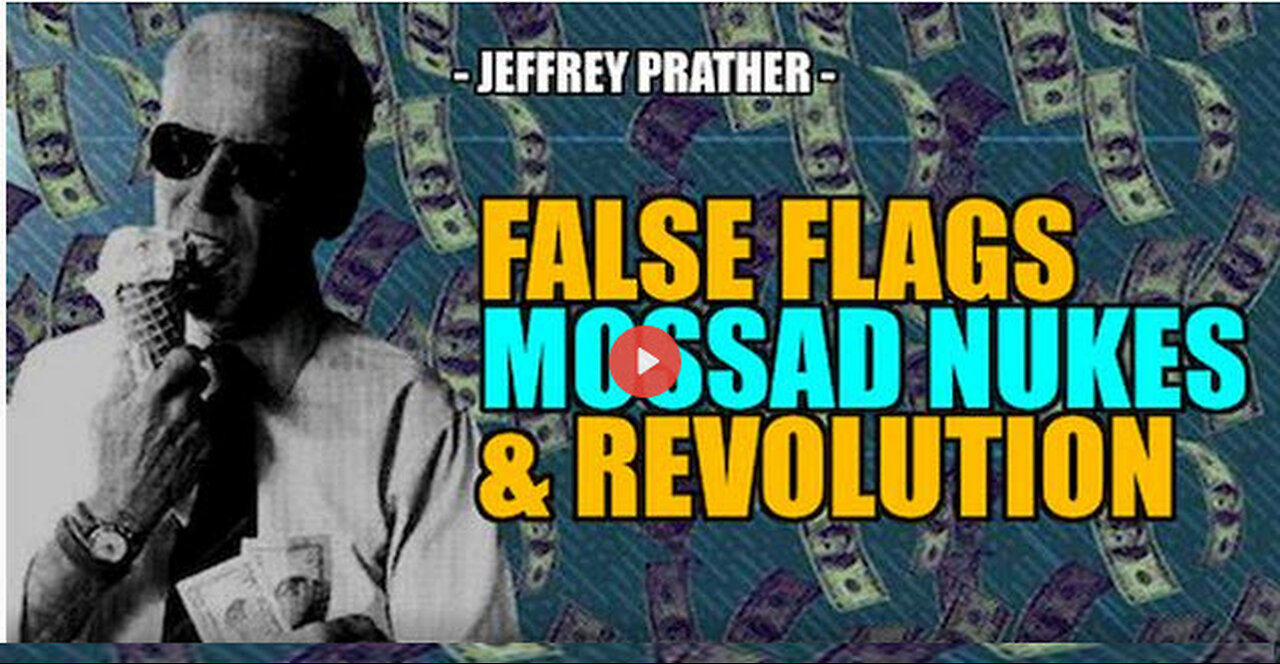 SGT REPORT - FALSE FLAGS, MOSSAD NUKES & REVOLUTION -- Jeffrey Prather