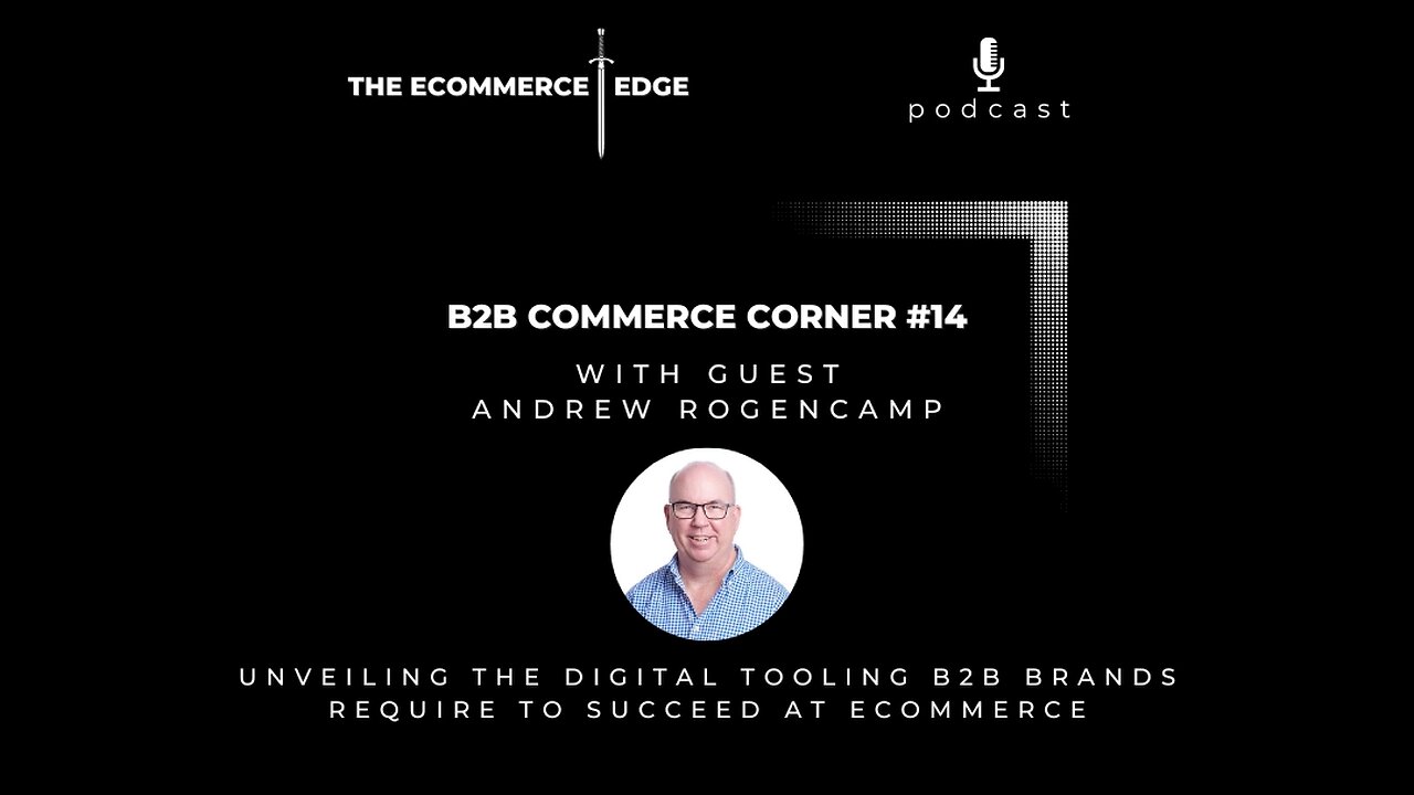 E250: 📦B2B Commerce Corner #14 | UNVEILING THE DIGITAL TOOLING B2B BRANDS REQUIRE FOR ECOMMERCE