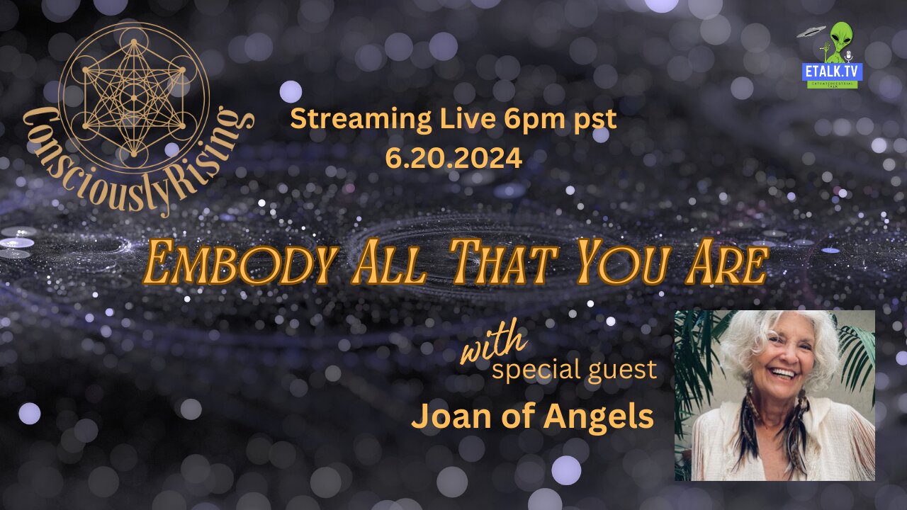 Consciously Rising - Joan of Angels - Embody All That You Are