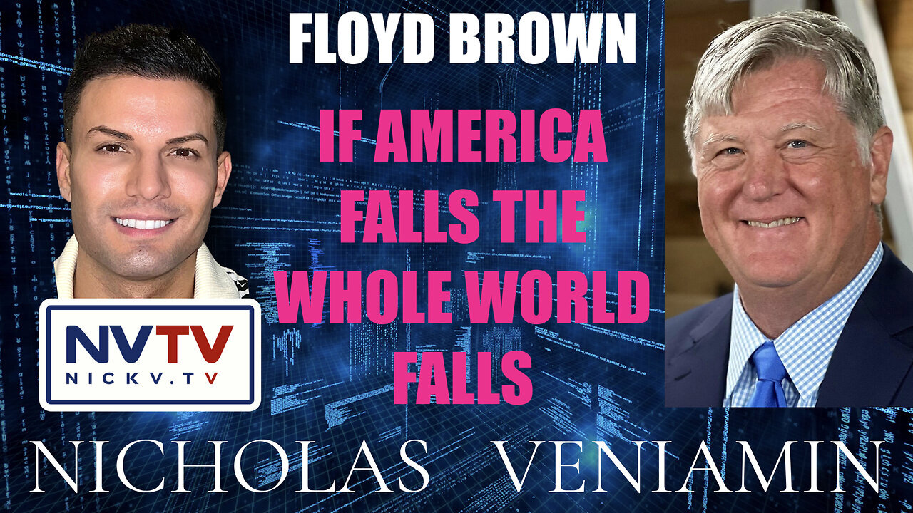 Floyd Brown Discusses If America Falls The Whole World Falls with Nicholas Veniamin