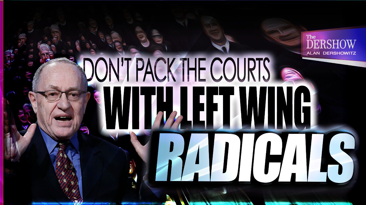 Don’t Pack the Court with Left-Wing Radicals