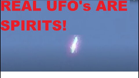 Incredible UFO UAP SPIRIT FORM - REAL UFO's ARE SPIRITS!