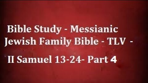 Bible Study - Messianic Jewish Family Bible - TLV - II Samuel 13-24- Part 4