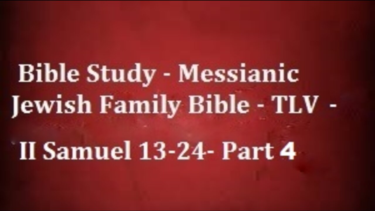 Bible Study - Messianic Jewish Family Bible - TLV - II Samuel 13-24- Part 4