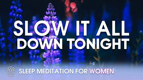 Slow It All Down Tonight // Sleep Meditation for Women