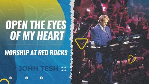 Open the Eyes of My Heart • Worship at Red Rocks • John Tesh