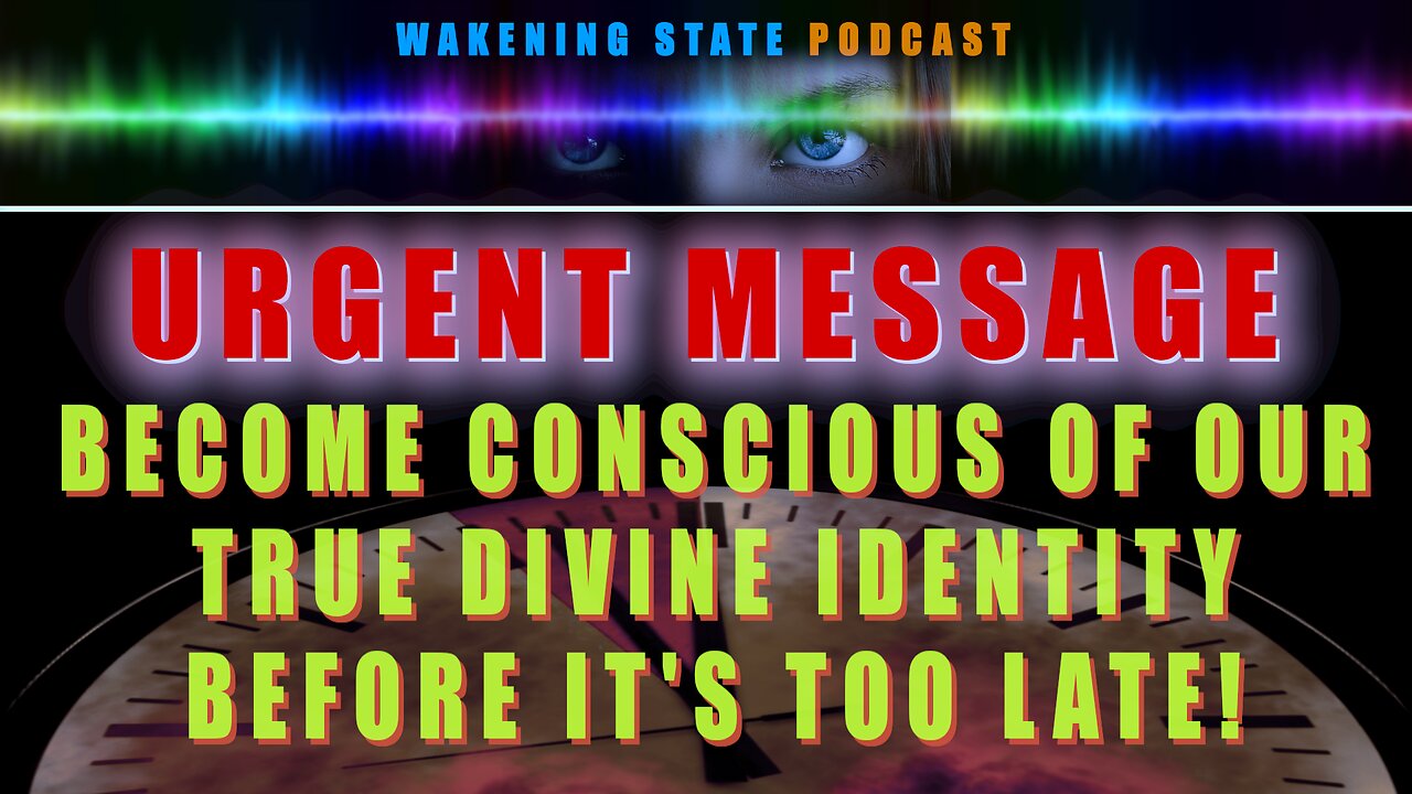 URGENT MESSAGE! It's Time To Become Conscious of Our True Identity!