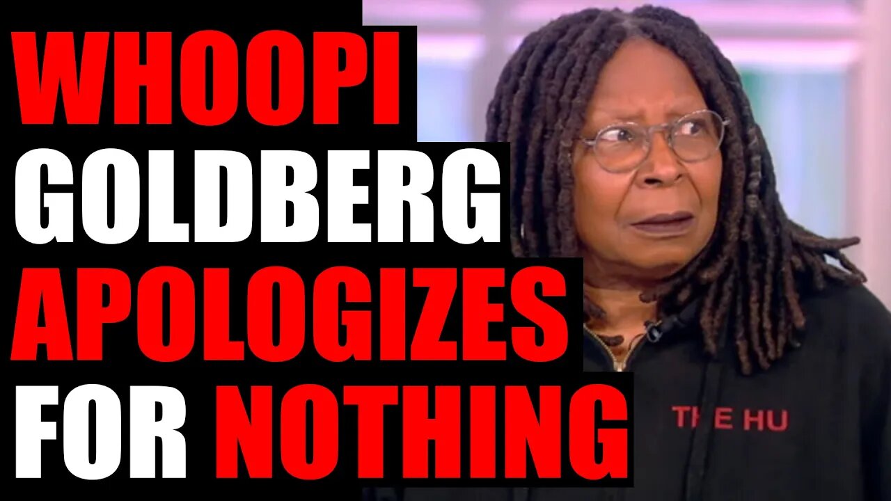 Whoopi Goldberg Apologizes for absolutely nothing.