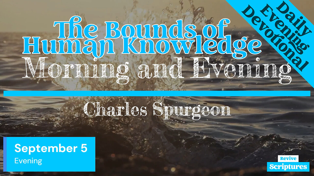 September 5 Evening Devotional | The Bounds of Human Knowledge | Morning and Evening by Spurgeon