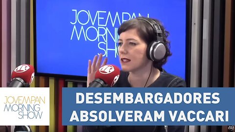 Desembargadores absolveram Vaccari por “falta de provas para a delação”, explica Helen Braun