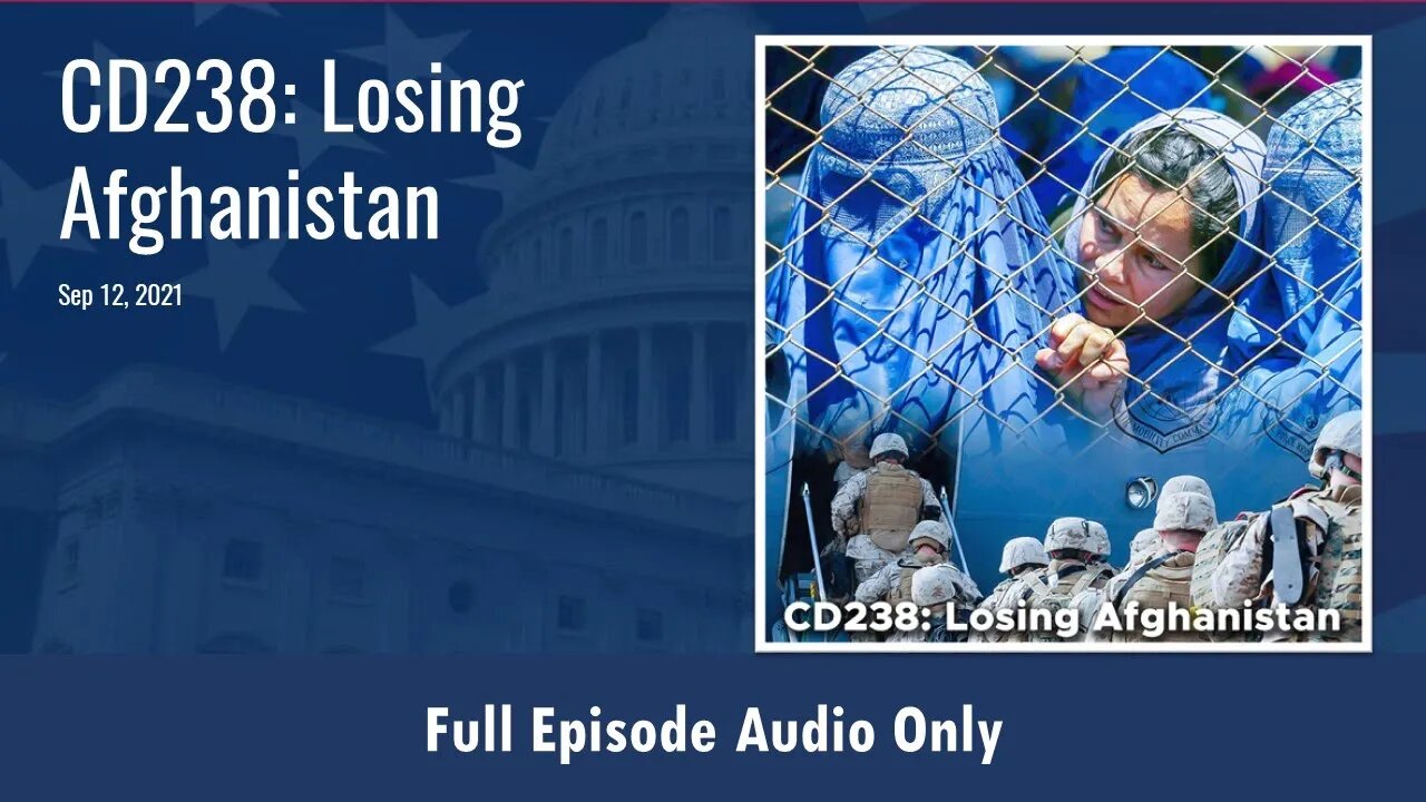 CD238: Losing Afghanistan (Full Podcast Episode)