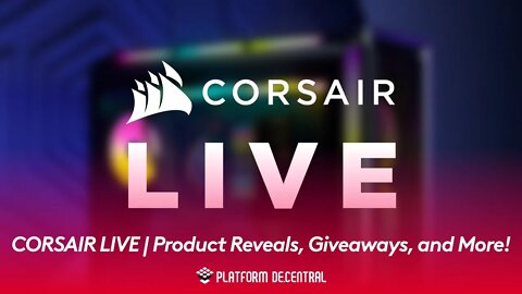 CORSAIR LIVE Product Reveals, Giveaways, and More!