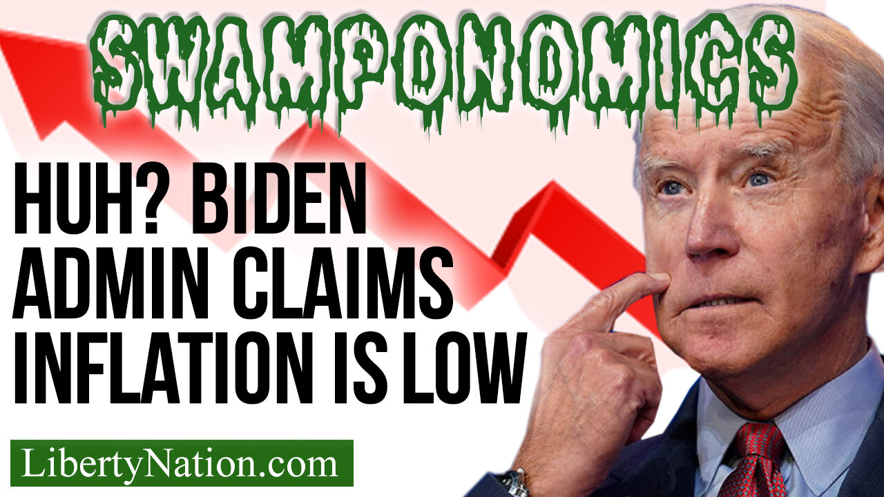 Huh? Biden Admin Claims Inflation is Low – Swamponomics