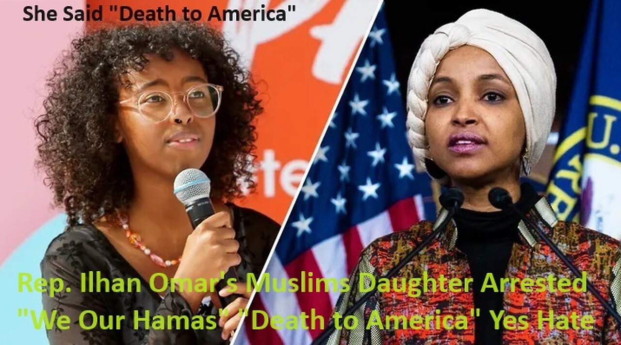 Rep. Ilhan Omar's Muslims Daughter Arrested We Our Hamas "Death to America"