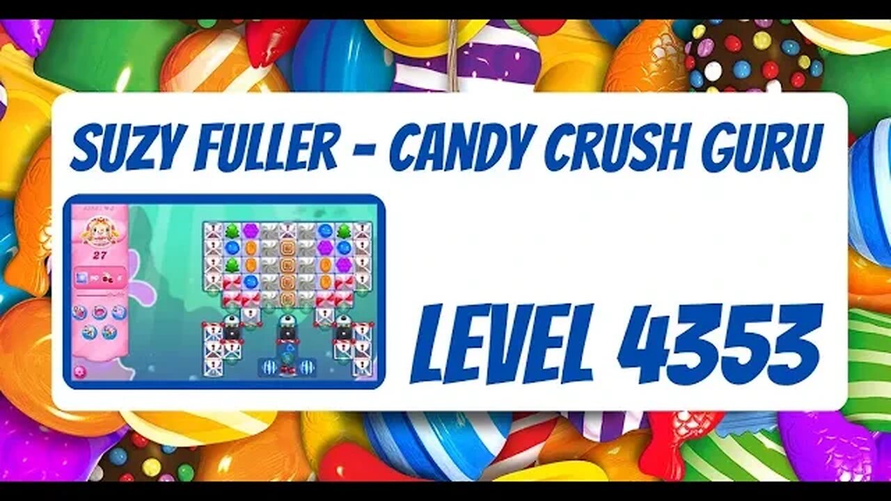 Candy Crush Level 4353 Talkthrough, 27 Moves 0 Boosters