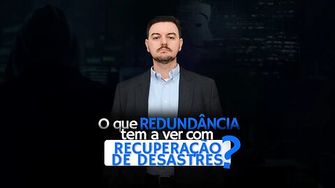 Entenda o que redundância tem a ver com recuperação de desastres