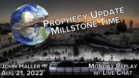 2022 08 21 John Haller's Prophecy Update Millstone Time