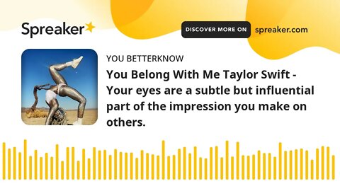 You Belong With Me Taylor Swift - Your eyes are a subtle but influential part of the impression you