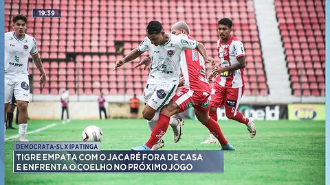 Democrata-SL x Ipatinga: Tigre Empata com o Jacaré Fora de Casa e Enfrenta o Coelho no Próximo Jogo.