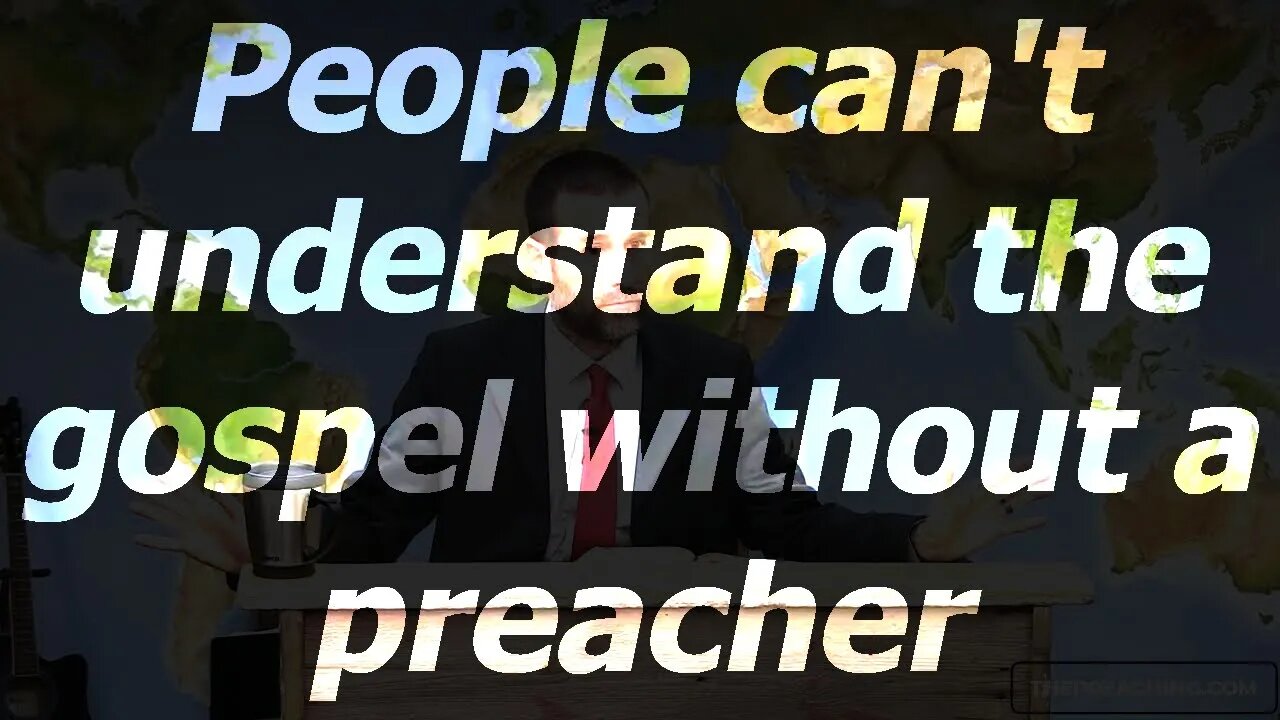 People can't understand the gospel without a preacher