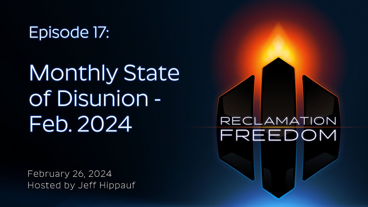 Reclamation Freedom #17: Monthly State of Disunion - Feb. 2024