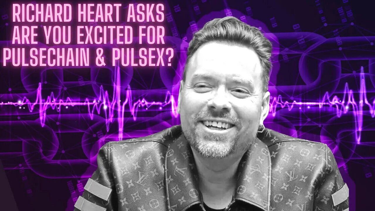 RICHARD HEART Asks Are YOU Excited for PULSECHAIN & PULSEX?