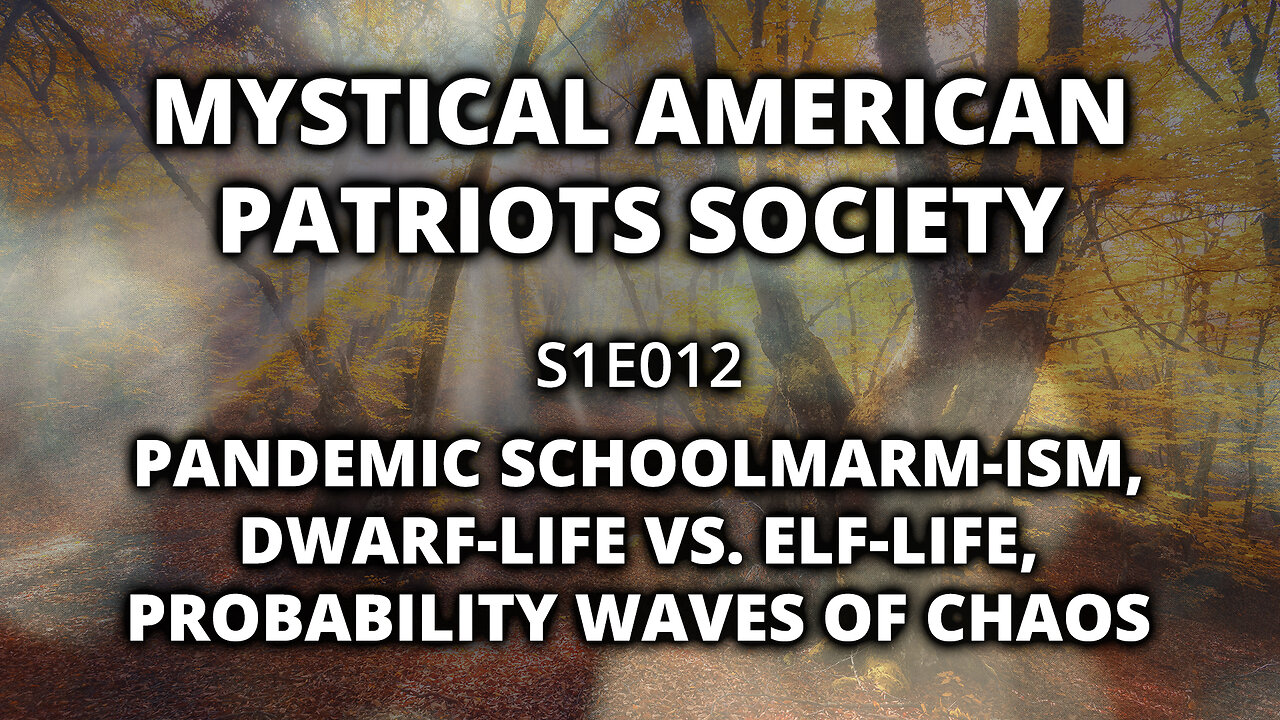 S1E012: Pandemic Schoolmarm-ism, Dwarf-Life v. Elf-life, Probability Waves of Chaos