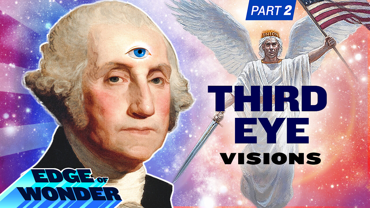 THIRD EYE VISIONS THAT CHANGED HISTORY: WASHINGTON, NOSTRADAMUS, PATTON AND MORE!