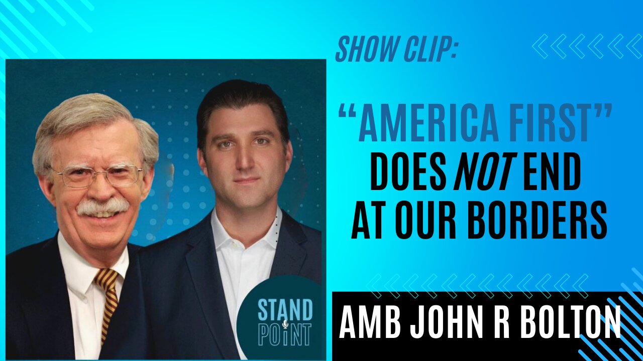 Clip: Amb Bolton on Isolationism - Protecting America's Interests Does Not End at Our Borders