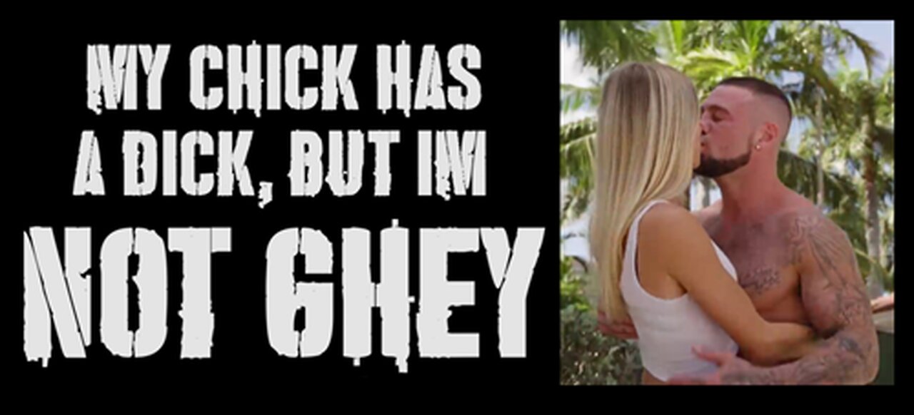 My chick has a dick, but I'm not GHEEEEEY!!