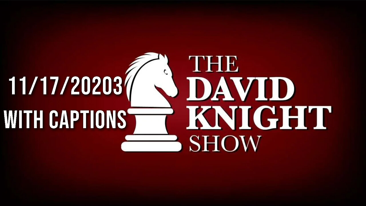 The David Knight Show Unabridged With Captions - 11/17/2023