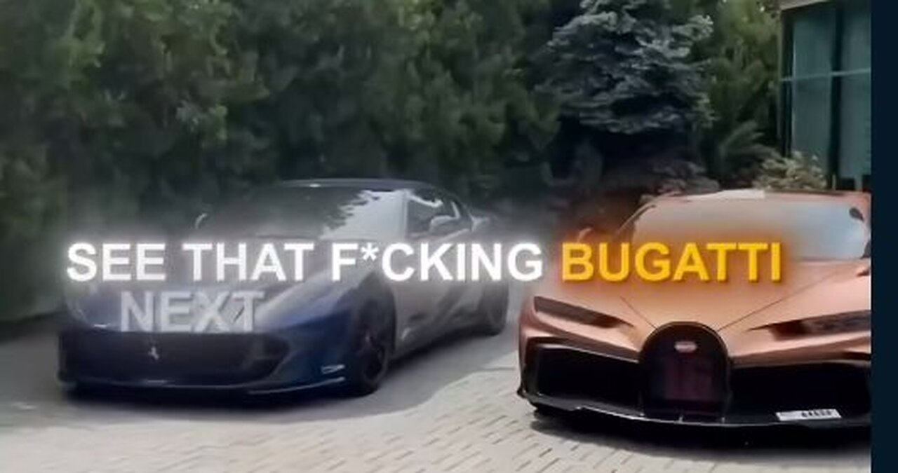 let us change now to the way to success'DID YOU SEE THAT BUGATTI '