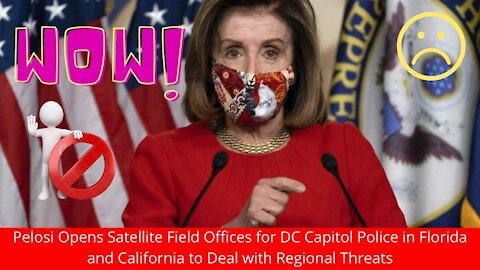 Pelosi Opens Offices for DC Capitol Police in Florida and California to Deal with Regional Threats