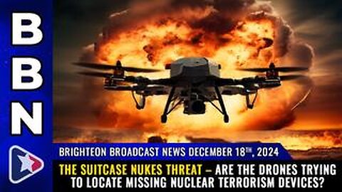 BBN, Dec 18, 2024 – The SUITCASE NUKES threat...