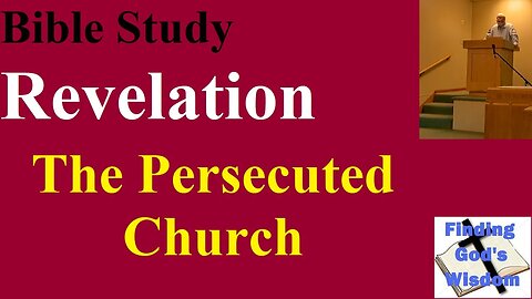 Bible Study: Revelation - The Persecuted Church