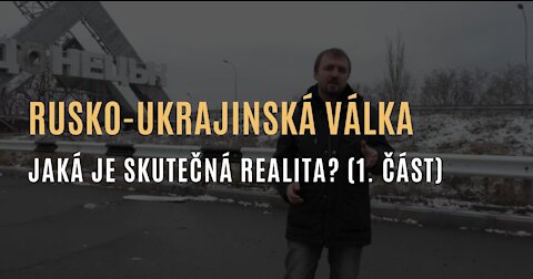 Rusko-ukrajinská válka vysvětlena - skutečný důvod za touto válkou (1. část)