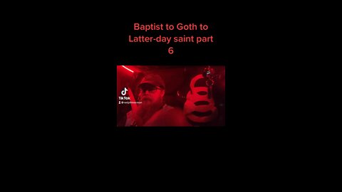 Baptist to Goth to Latter-day saint Part 6