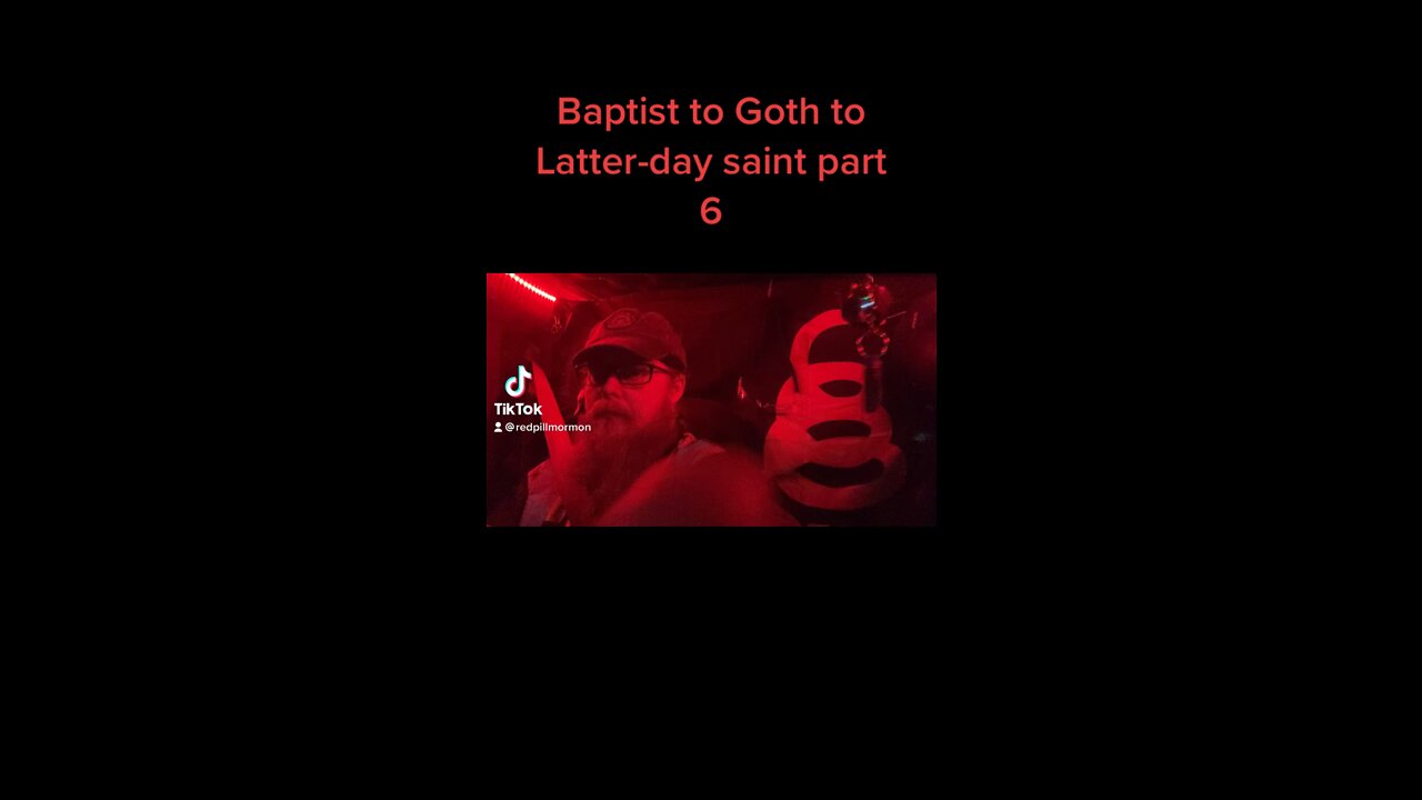 Baptist to Goth to Latter-day saint Part 6