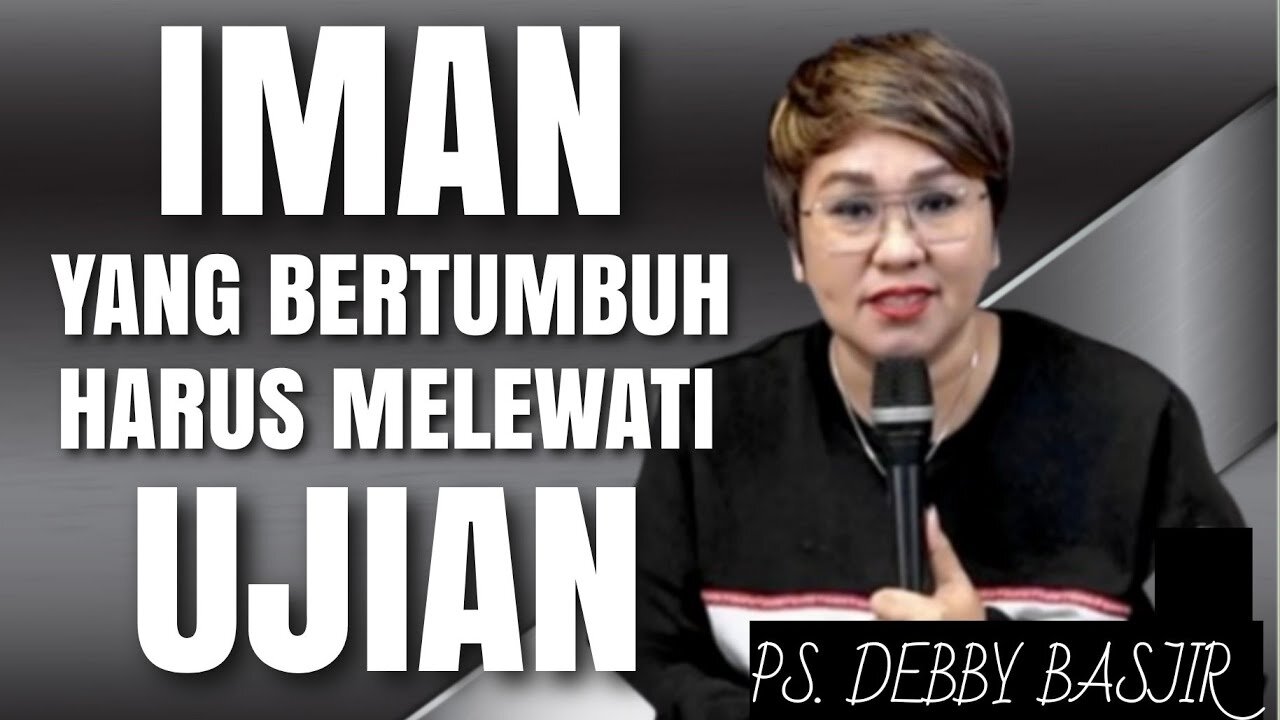 IMAN YANG BERTUMBUH HARUS MELEWATI UJIAN # PS.DEBBY BASJIR