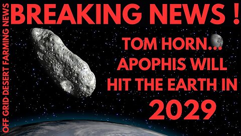 Breaking News: Tom Horn...The Asteroid Apophis Will Hit The Earth In 2029 - Dec 23.