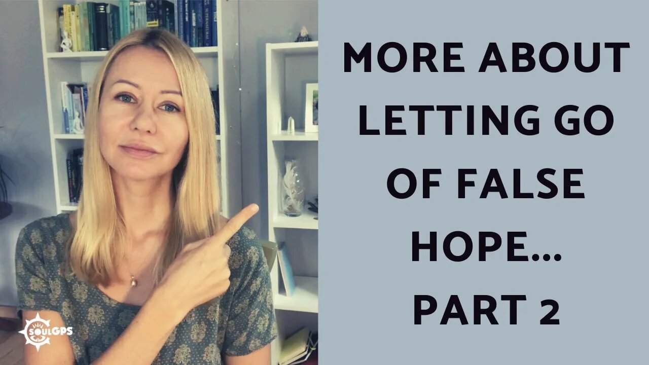 Letting go of false hope, part 2