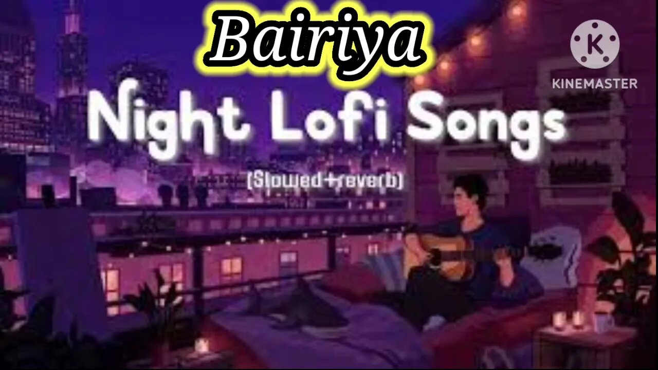 Night Lofi Song Bairiya, Bairiya #Bairiya#song #long#love ##teri #dance ##relaxing