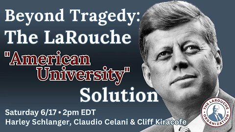 Beyond Tragedy: The LaRouche "American University Solution" to Our Present Thermonuclear Threat