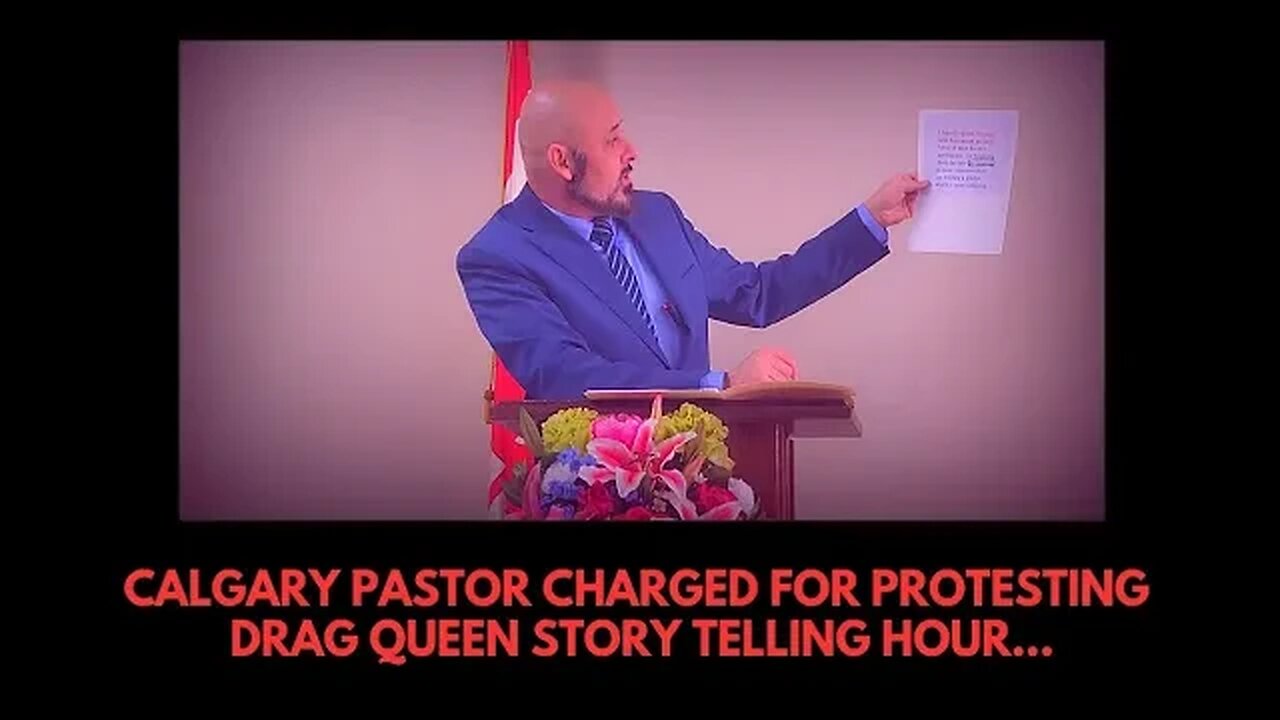 CALGARY PASTOR CHARGED FOR PROTESTING DRAG QUEEN STORY TELLING HOUR