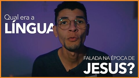 QUAL ERA A LÍNGUA FALADA NA ÉPOCA DE JESUS?